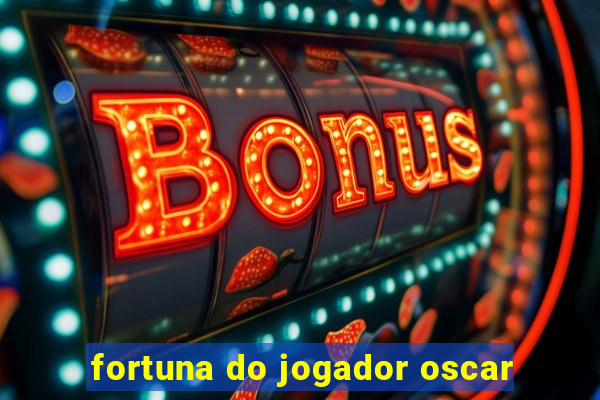 fortuna do jogador oscar